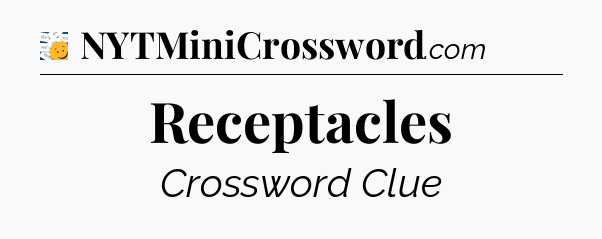 Receptacles - 7 Little Words