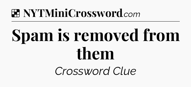 Solution: Spam is removed from them - NYT Crossword