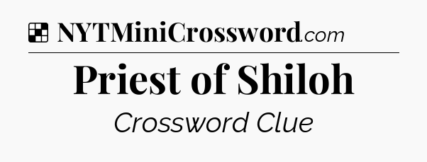 Solution: Priest of Shiloh - NYT Crossword