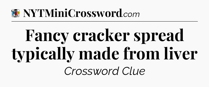 Fancy cracker spread typically made from liver Crossword Clue