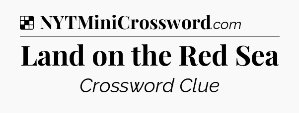 Solution: Land on the Red Sea - NYT Crossword
