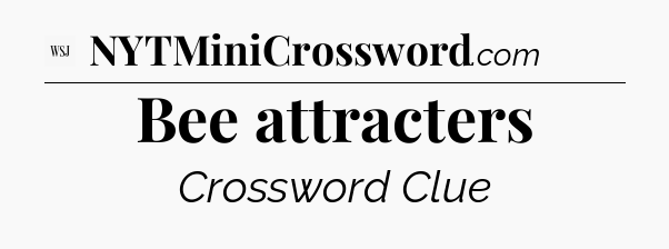 Bee attracters - WSJ Crossword