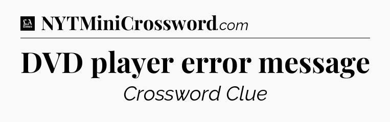 DVD player error message - LA Times Crossword