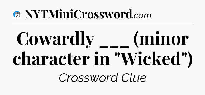 Cowardly ___ (minor character in 