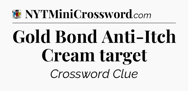 Gold Bond Anti-Itch Cream target Crossword Clue