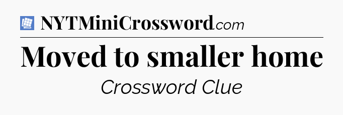 Moved to smaller home Puzzle Page Crossword Clue