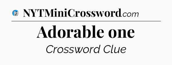 Adorable one Crossword Clue