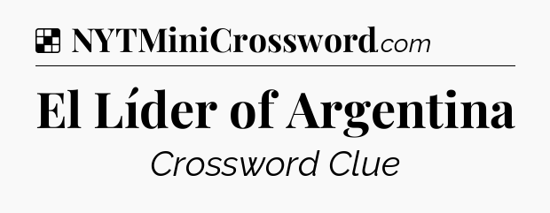 Solution: El Líder of Argentina - NYT Crossword