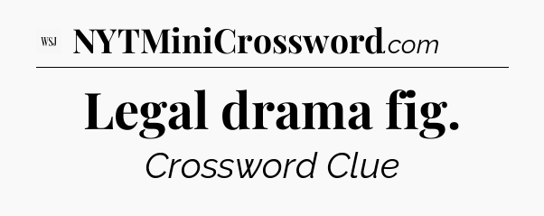 Legal drama fig - WSJ Crossword