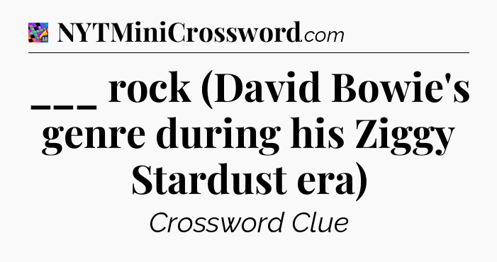 ___ rock (David Bowie's genre during his Ziggy Stardust era) Crossword Clue