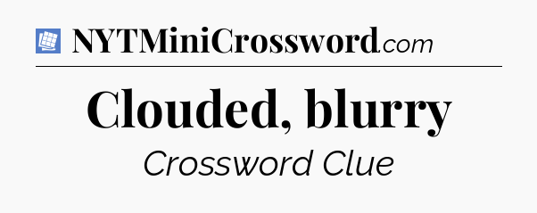 Clouded, blurry Puzzle Page Crossword Clue