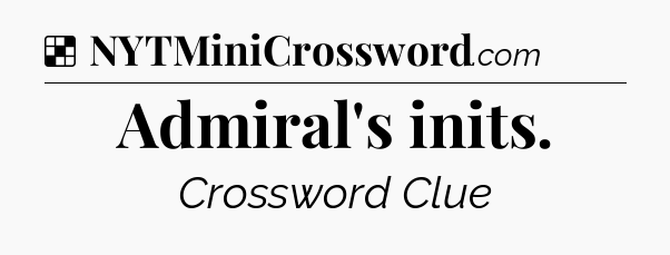 Solution: Admiral's inits - NYT Crossword