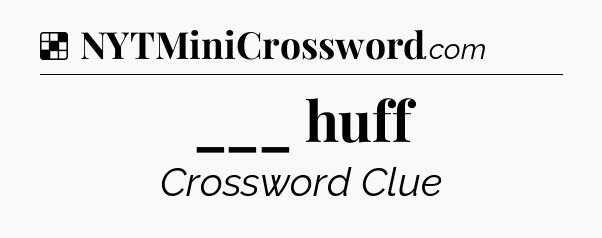 Solution: ___ huff - NYT Crossword