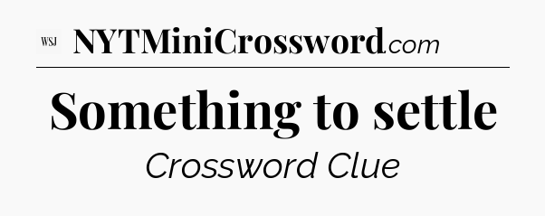 Something to settle - WSJ Crossword