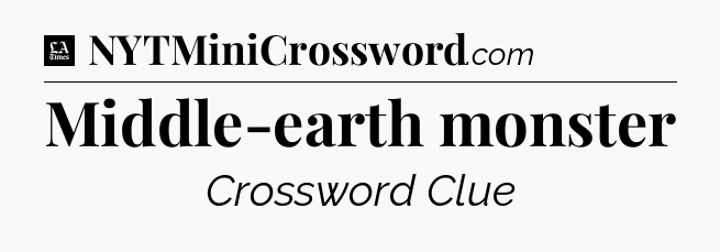Middle-earth monster - LA Times Crossword