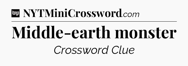 Middle-earth monster Crossword Clue