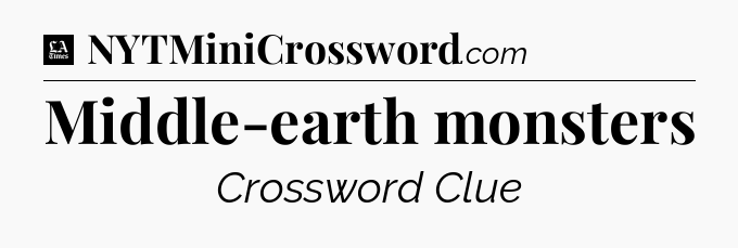 Middle-earth monsters - LA Times Crossword