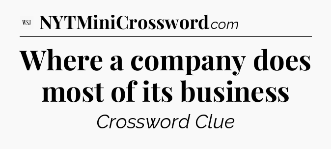 Where a company does most of its business - WSJ Crossword
