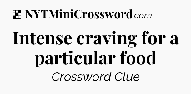 Solution: Intense craving for a particular food - NYT Crossword