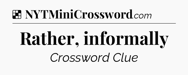 Solution: Rather, informally - NYT Crossword
