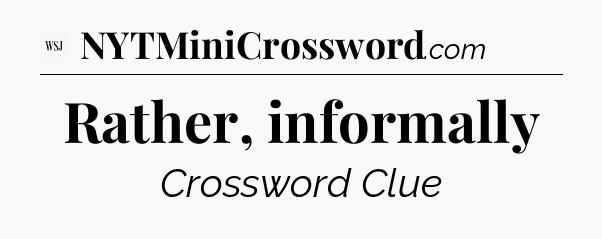 Rather, informally - WSJ Crossword
