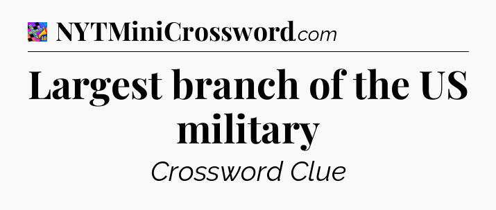 Largest branch of the US military Crossword Clue