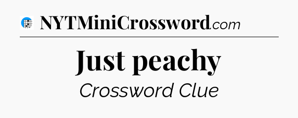 Just peachy Crossword Clue