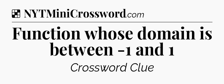 Solution: Function whose domain is between -1 and 1 - NYT Crossword
