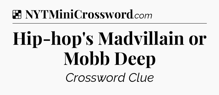Solution: Hip-hop's Madvillain or Mobb Deep - NYT Crossword