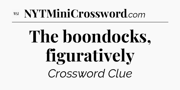 The boondocks, figuratively - WSJ Crossword