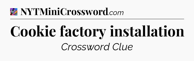 Cookie factory installation Crossword Clue