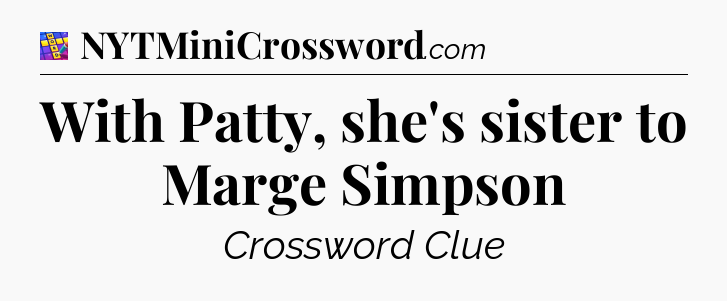 With Patty, she's sister to Marge Simpson Codycross