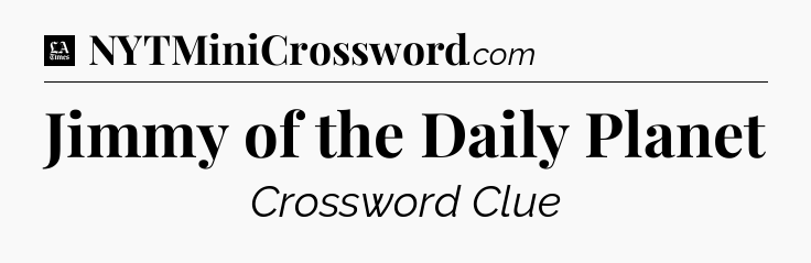 Jimmy of the Daily Planet - LA Times Crossword