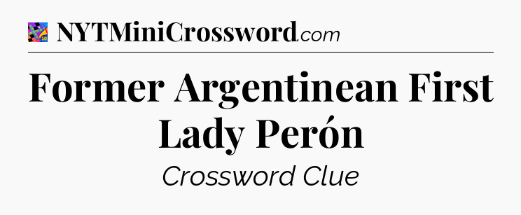 Former Argentinean First Lady Perón Crossword Clue