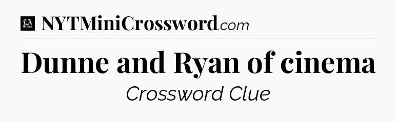 Dunne and Ryan of cinema - LA Times Crossword