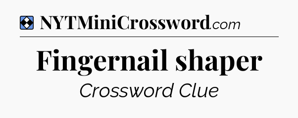 Solution: Fingernail shaper - NYT Mini Crossword