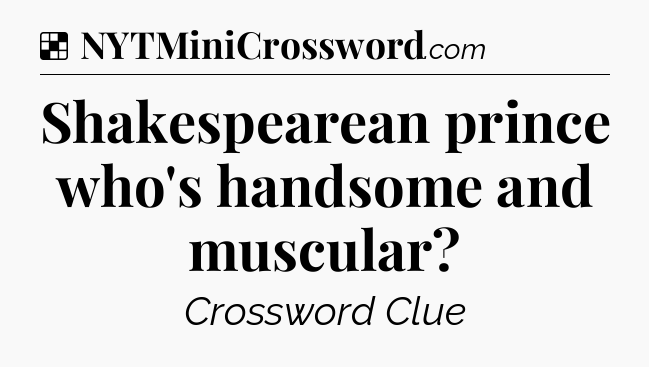Solution: Shakespearean prince who's handsome and muscular - NYT Crossword