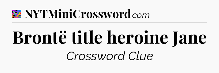 Brontë title heroine Jane Crossword Clue