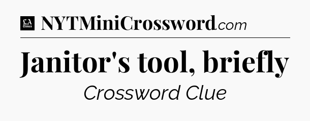 Janitor's tool, briefly - LA Times Crossword