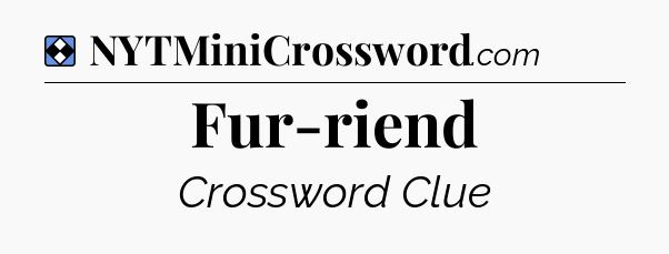 Solution: Fur-riend - NYT Mini Crossword