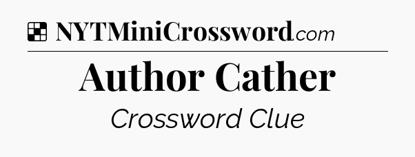 Solution: Author Cather - NYT Crossword