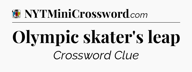 Olympic skater's leap Crossword Clue