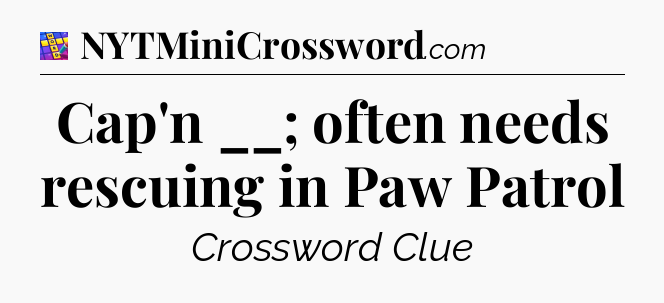 Cap'n __; often needs rescuing in Paw Patrol Codycross