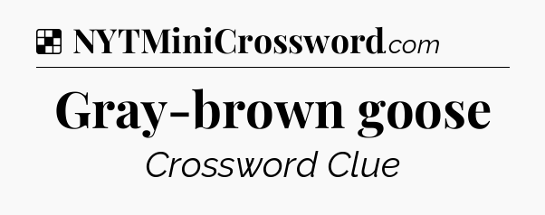 Solution: Gray-brown goose - NYT Crossword
