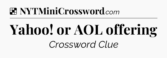 Solution: Yahoo! or AOL offering - NYT Crossword