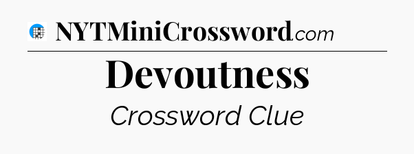 Devoutness Crossword Clue