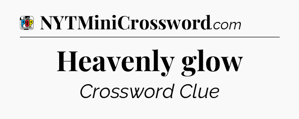 Heavenly glow Crossword Clue