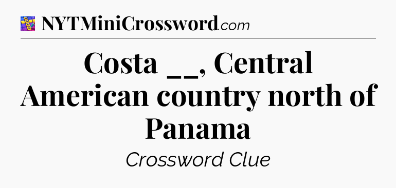 Costa __, Central American country north of Panama Codycross