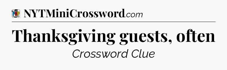 Thanksgiving guests, often Crossword Clue