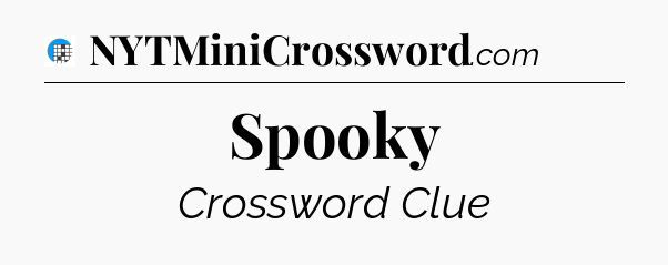 Spooky Crossword Clue